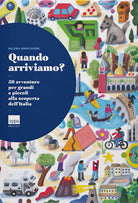 Cover of Quando arriviamo? 50 avventure per grandi e piccoli alla scoperta dell'Italia