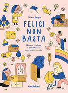 Cover of Felici non basta. Educare bambine e bambini che sognano in grande