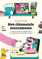 Cover of Non chiamatelo svezzamento. L’autosvezzamento spiegato bene: una guida pratica dai pediatri di Uppa