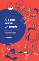 A cosa serve un pap. Essere padri superando modelli e ruoli del passato
