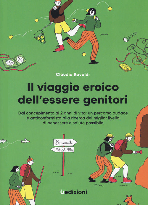 Cover of viaggio eroico dell'essere genitori. Dal concepimento ai 2 anni di vita: un percorso audace e anticonformista alla ricerca del miglior livello di benessere e salute possibile
