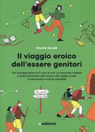 Cover of viaggio eroico dell'essere genitori. Dal concepimento ai 2 anni di vita: un percorso audace e anticonformista alla ricerca del miglior livello di benessere e salute possibile