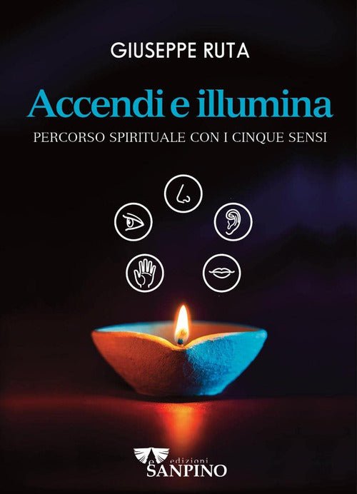 Cover of Accendi e illumina. Percorso spirituale con i cinque sensi