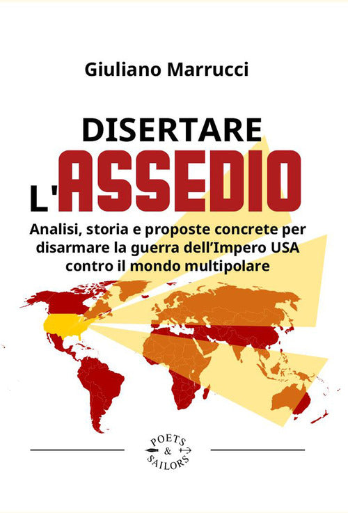 Disertare l'assedio. Analisi, storia e proposte concrete per salvarsi dalla guerra dellImpero USA contro il mondo multipolare