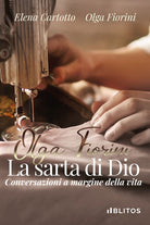 Cover of Olga Fiorini, la sarta di Dio. Conversazioni a margine della vita