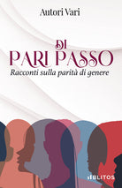Di pari passo. Racconti sulla parit di genere