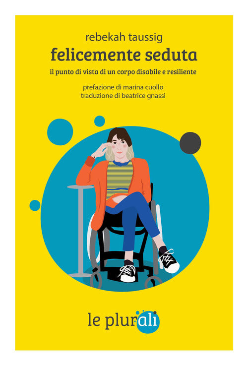 Cover of Felicemente seduta. Il punto di vista di un corpo disabile e resiliente