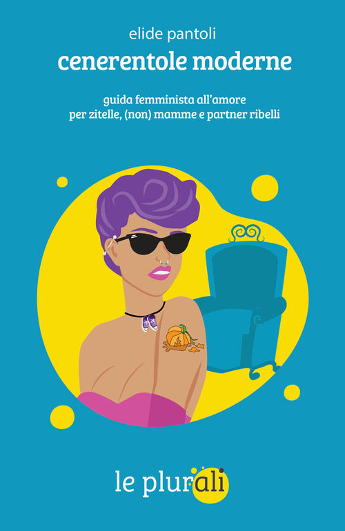 Cover of Cenerentole moderne. Guida femminista all'amore per zitelle, (non) mamme e partner ribelli