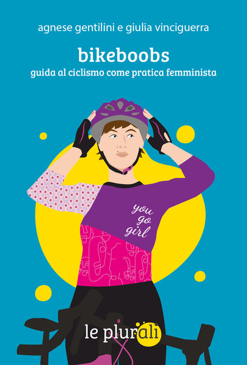 Bikeboobs. Guida al ciclismo come pratica femminista