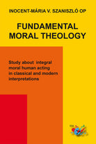 Cover of Fundamental moral theology. Study about integral moral human acting in classical and modern interpretations