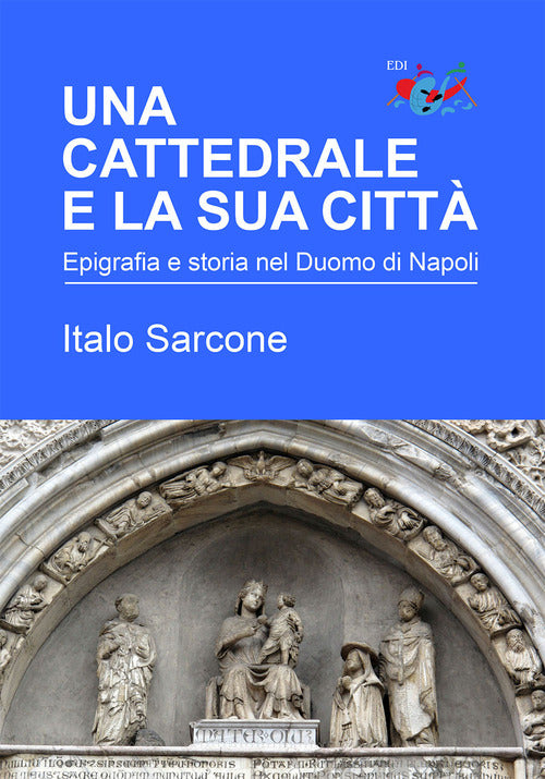 Una cattedrale e la sua citt. Epigrafia e storia nel Duomo di Napoli
