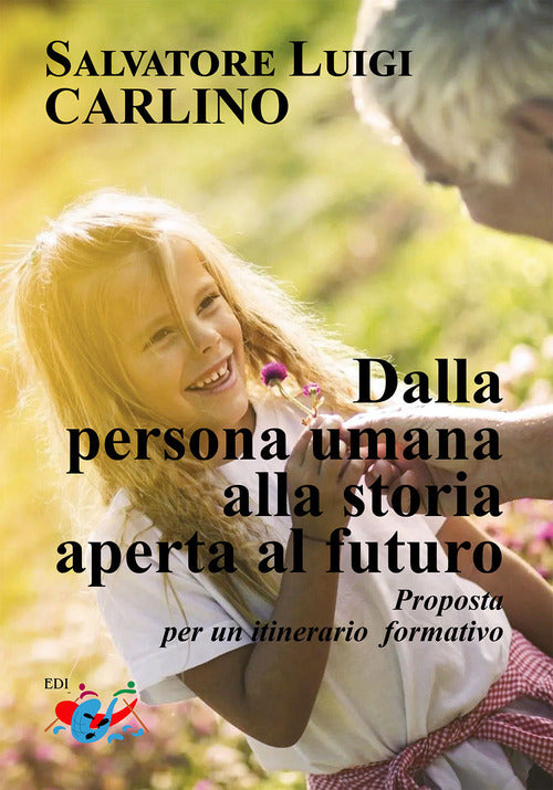 Dalla persona umana alla storia aperta al futuro. Proposta per un itinerario formativo