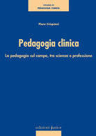 Cover of Pedagogia clinica. La pedagogia sul campo, tra scienza e professione