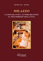 Cover of Milazzo (la tonnara antica - il nome bizantino - le «metamorfosi» della città)