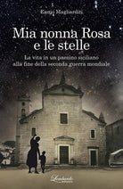 Mia nonna Rosa e le stelle. La vita in un paesino siciliano alla fine della seconda guerra mondiale