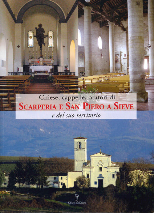 Cover of Chiese, cappelle, oratori di scarperia e San Piero a Sieve e del suo territorio. Edifici sacri dei pivieri di Sant'Agata di Mugello, Santa Maria a Fagna e San Piero a Sieve