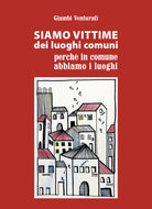 Cover of Siamo vittime dei luoghi comuni perché in comune abbiamo i luoghi