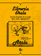 Cover of Libreria Atala. Piccola biografia di un luogo. Idee, sogni, aggregazioni