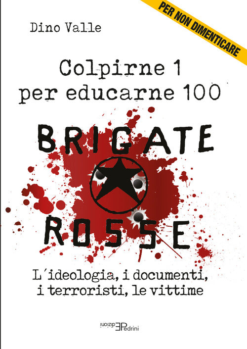 Cover of Brigate Rosse. Colpirne 1 per educarne 100. L'ideologia, i documenti, i terroristi, le vittime