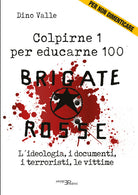 Cover of Brigate Rosse. Colpirne 1 per educarne 100. L'ideologia, i documenti, i terroristi, le vittime