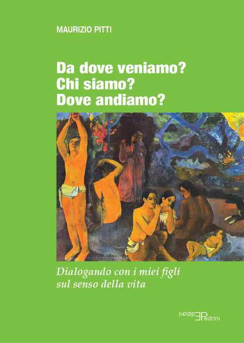 Cover of Da dove veniamo? Chi siamo? Dove andiamo? Dialogando con i miei figli sul senso della vita