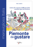 Cover of Piemonte da gustare. Guida alla scoperta di 1000 specialità e prodotti tipici del territorio