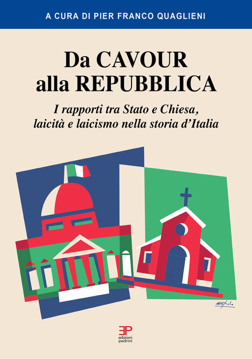 Da Cavour alla Repubblica. I rapporti tra Stato e Chiesa, laicit e laicismo nella storia d'Italia