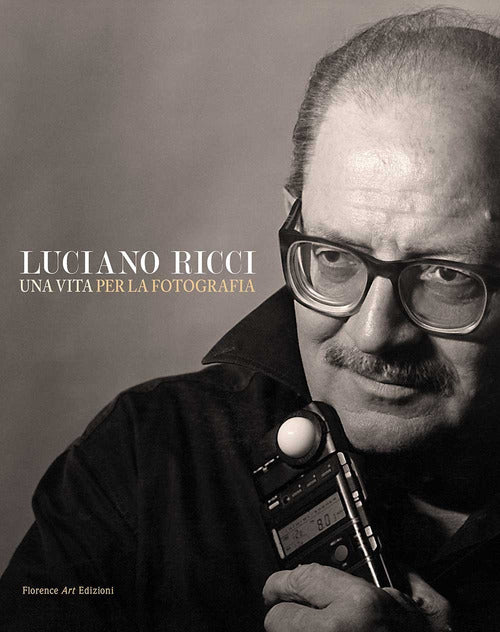 Cover of Luciano Ricci. Una vita per la fotografia. Un catalogo, un'autobiografia e una grande lezione sull'arte dell'immagine. Testo inglese a fronte
