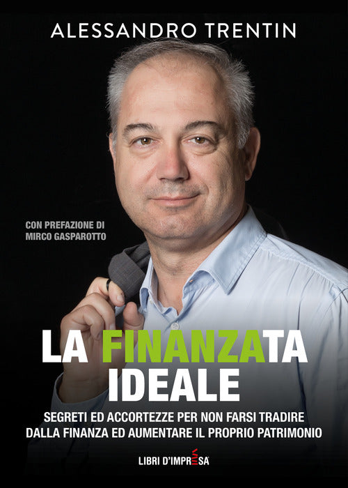 Cover of finanza ideale. Segreti ed accortezze per non farsi tradire dalla finanza ed aumentare il proprio patrimonio