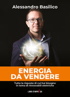 Cover of Energia da vendere. Tutte le risposte di cui hai bisogno in tema di rinnovabili elettriche