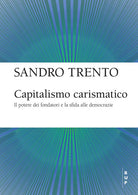 Capitalismo carismatico. Il potere dei fondatori e la sfida alle democrazie