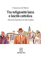 Cover of Tra religiosità laica e laicità cattolica. Attraverso il pensiero di Aldo Capitini