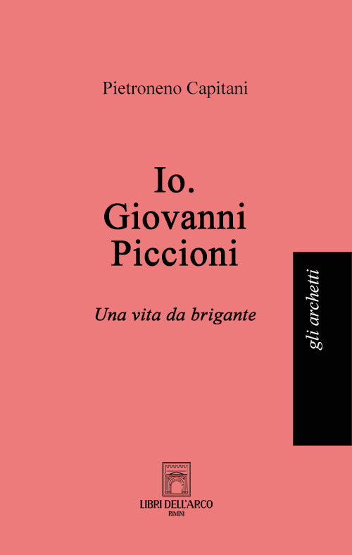 Cover of Io. Giovanni Piccioni. Una vita da brigante