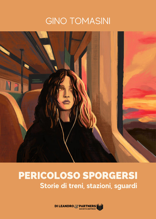 Cover of Pericoloso sporgersi. Storie di treni, stazioni, sguardi
