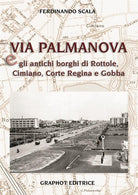 Cover of Via Palmanova e gli antichi borghi di Rottole, Cimiano, Corte Regina e Gobba
