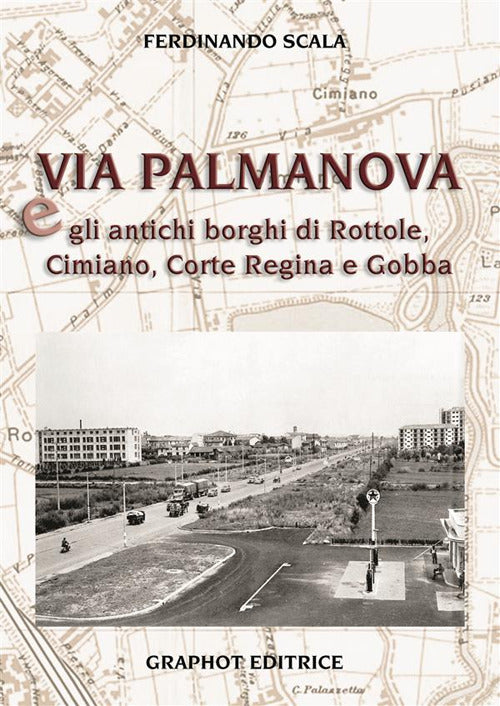Cover of Via Palmanova e gli antichi borghi di Rottole, Cimiano, Corte Regina e Gobba