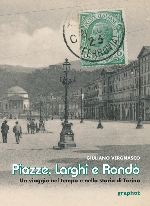 Cover of Piazze, larghi e rondò. Un viaggio nel tempo e nella storia di Torino