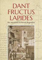 Cover of Dant fructus lapides. Per una storia di Perosa Argentina