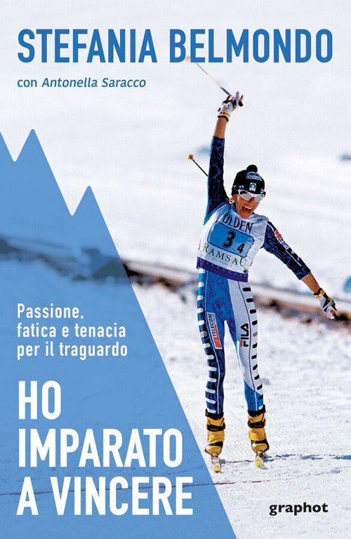 Ho imparato a vincere. Passione, fatica e tenacia per il traguardo