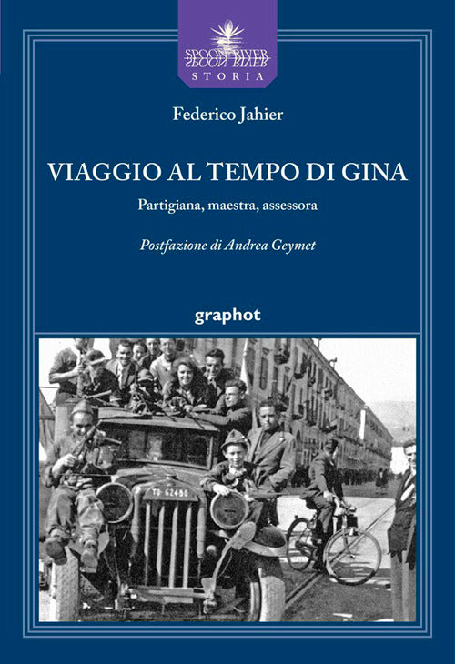 Viaggio al tempo di Gina. Partigiana, maestra, assessora