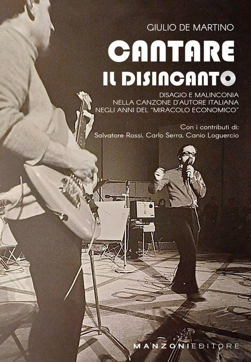 Cantare il disincanto. Disagio e malinconia nella canzone d'autore italiana negli anni del miracolo economico