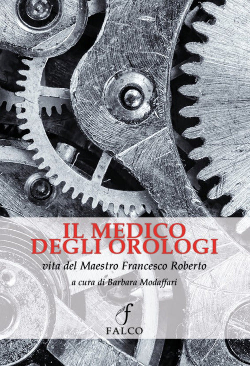 Cover of medico degli orologi. Vita del maestro Francesco Roberto