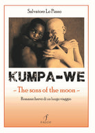 Cover of Kumpa-we. The sons of the moon. Romanzo breve di un lungo viaggio