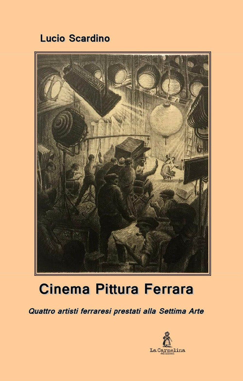 Cover of Cinema pittura Ferrara. Quattro artisti ferraresi prestati alla Settima Arte