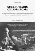 Cover of Nucleo Radio Chiama Roma. La ritirata di Russia in clandestinità attendendo la liberazione, memorie e immagini di un ufficiale dei trasmettitori 1940-45