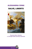 Cover of Salve, libertà. Foscolo, Calvo, Solomòs e il risveglio della coscienza nazionale