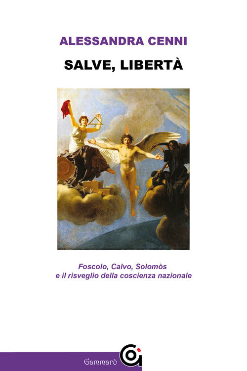 Cover of Salve, libertà. Foscolo, Calvo, Solomòs e il risveglio della coscienza nazionale