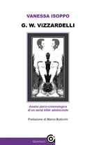 Cover of G. W. Vizzardelli. Analisi psico-criminologica di un serial killer adolescente