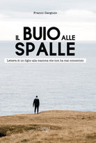 Cover of buio alle spalle. Lettera di un figlio alla mamma che non ha mai conosciuto