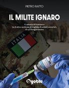 Cover of milite ignaro. Il calvario di Francesco (e di altre centinaia di migliaia di soldati come lui), di cui bisogna tacere